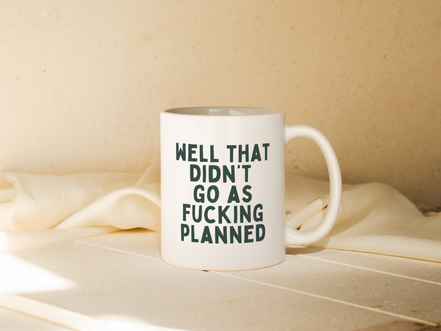 Well That Didn't Fucking Go As Planned | Mug: Forest Green / 11oz Ceramic