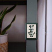 WISDOM & WONDER DESIGNS X MIND | Just Be Kind Or Kindly Fuck Off | Ceramic Magnet: Forest Green