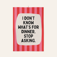 I Don't Know What's For Dinner. Stop Asking | Tea Towel: Red & Watermelon