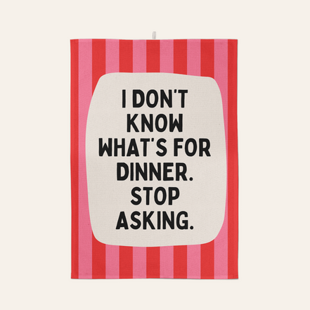 I Don't Know What's For Dinner. Stop Asking | Tea Towel: Red & Watermelon