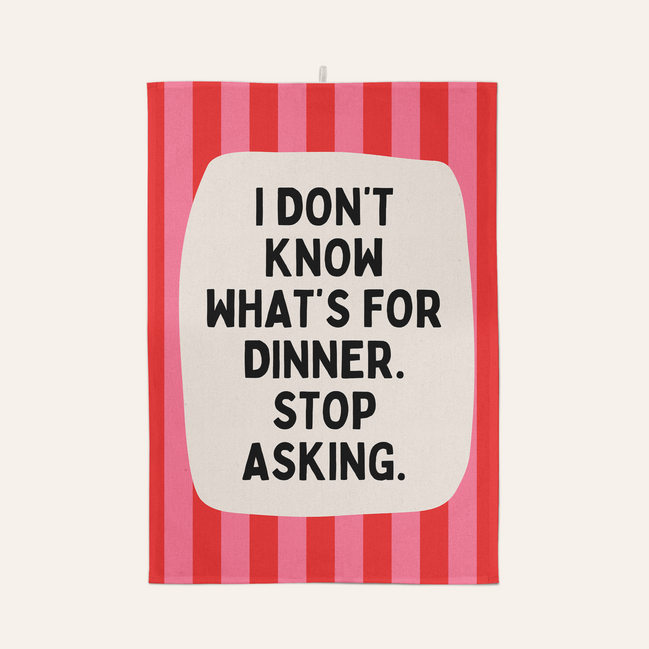 I Don't Know What's For Dinner. Stop Asking | Tea Towel: Red & Watermelon