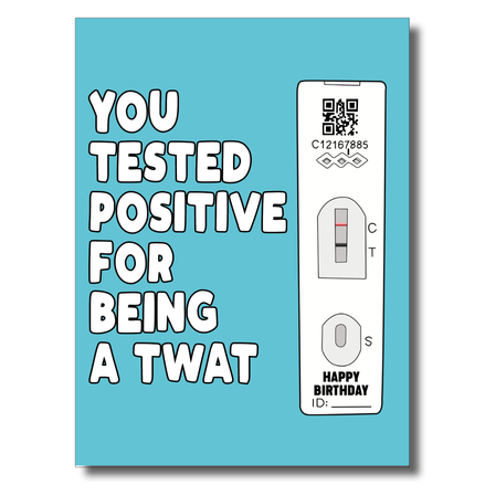 Tested Positive Twat Birthday Card