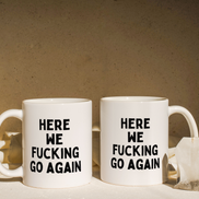 Here We Fucking Go Again | Mug: Black / 11oz Ceramic