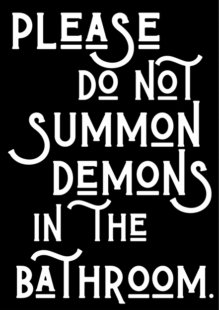 Please do not summon demons in the bathroom print: A3