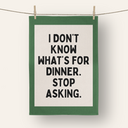 I Don't Know What's For Dinner. Stop Asking | Tea Towel: Red & Watermelon