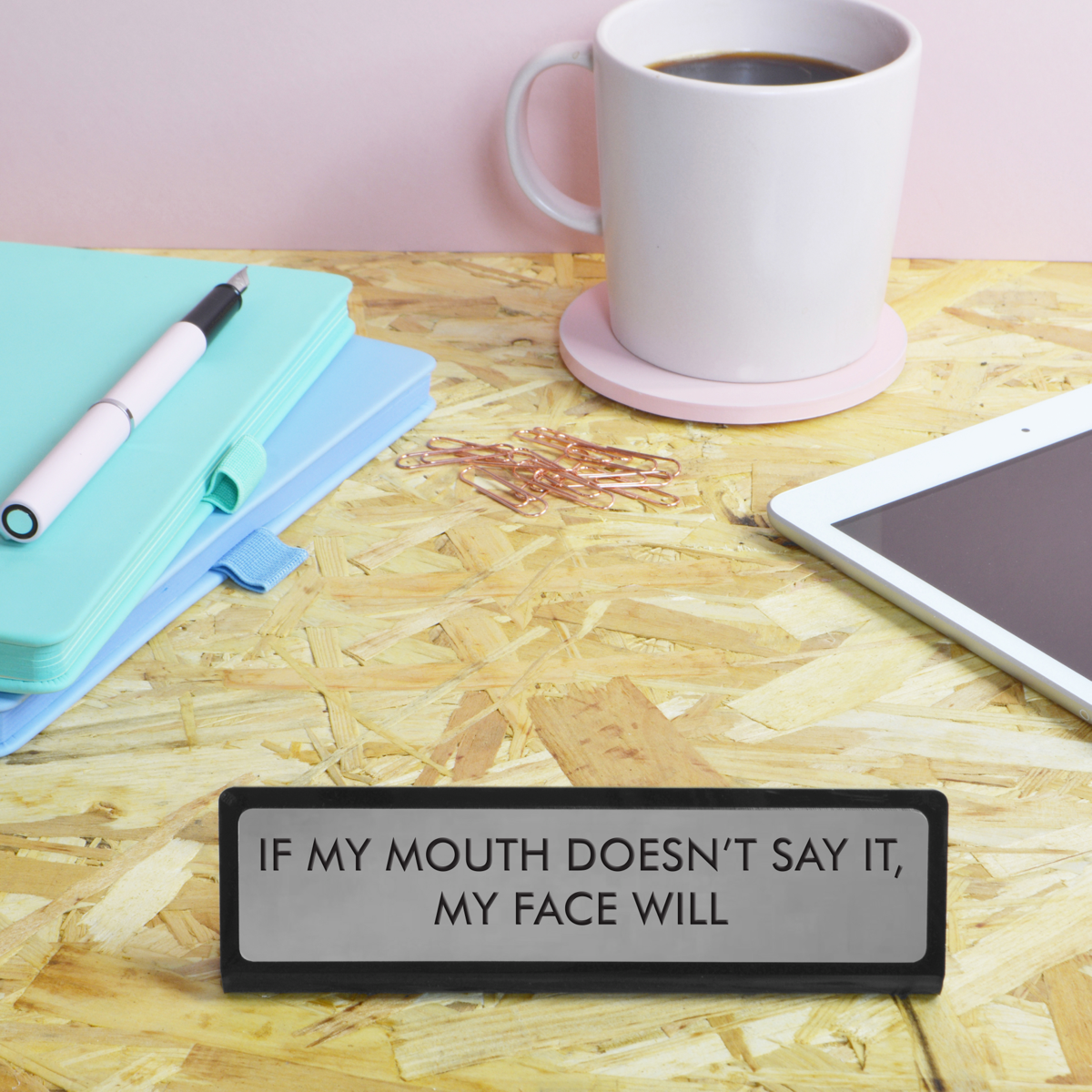 If My Mouth Doesn't Say It, My Face Will Desk Plate Sign: Medium