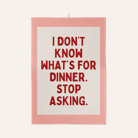 I Don't Know What's For Dinner. Stop Asking | Tea Towel: Red & Watermelon