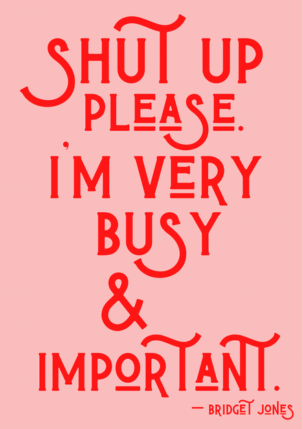 Shut up please I’m very busy & important Bridget Jones Print: A3