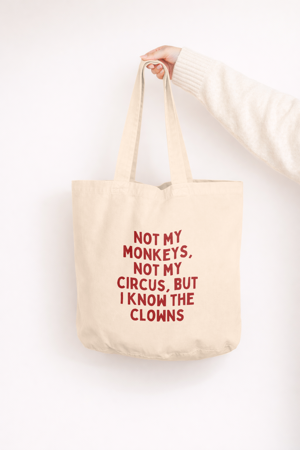 Not My Circus, Not My Monkeys But I Know The Clowns | Tote Bag: Cream