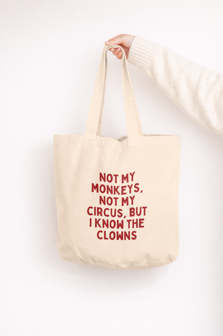Not My Circus, Not My Monkeys But I Know The Clowns | Tote Bag: Cream
