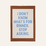 I Don't Know What's For Dinner. Stop Asking | Tea Towel: Red & Watermelon