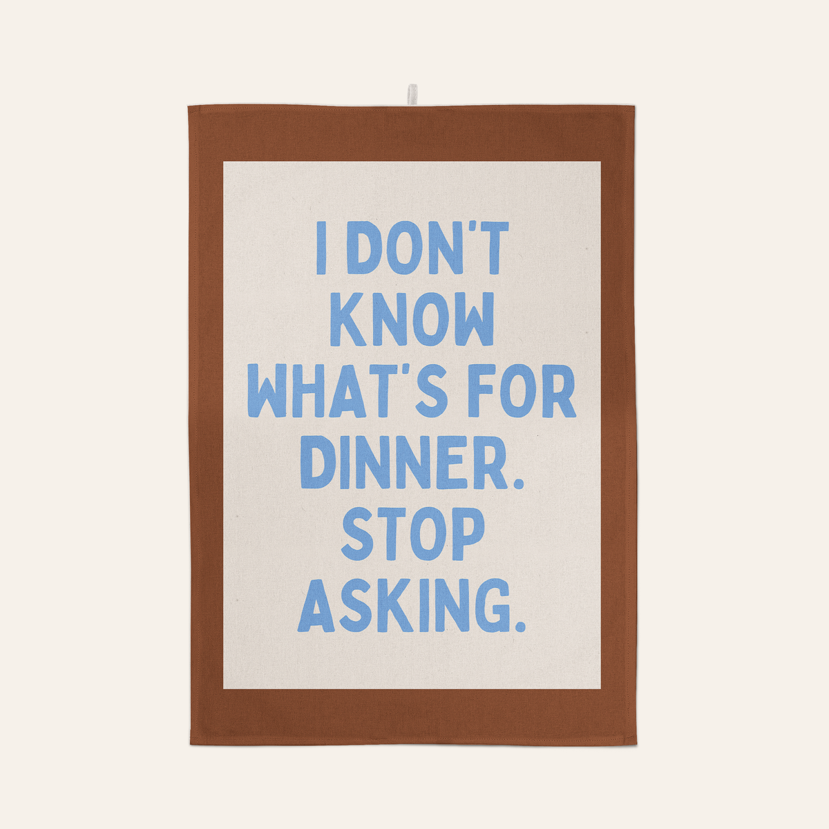 I Don't Know What's For Dinner. Stop Asking | Tea Towel: Vivid Teal