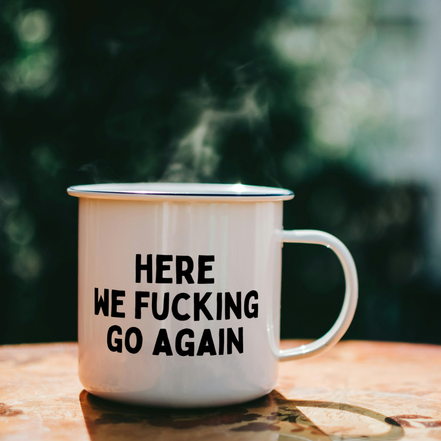 Here We Fucking Go Again | Mug: Black / 11oz Ceramic