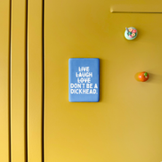Live Laugh Don't Be A Dickhead | Ceramic Magnet: Blueberry