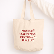 When I Said I Liked It Rough, I Didn't Mean My Whole Life | Tote Bag: Vintage Black