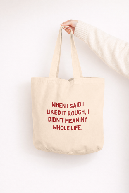 When I Said I Liked It Rough, I Didn't Mean My Whole Life | Tote Bag: Vintage Black