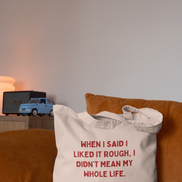 When I Said I Liked It Rough, I Didn't Mean My Whole Life | Tote Bag: Vintage Black