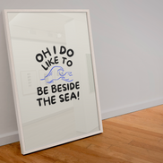 Oh I do like to be beside the sea! Print: A3