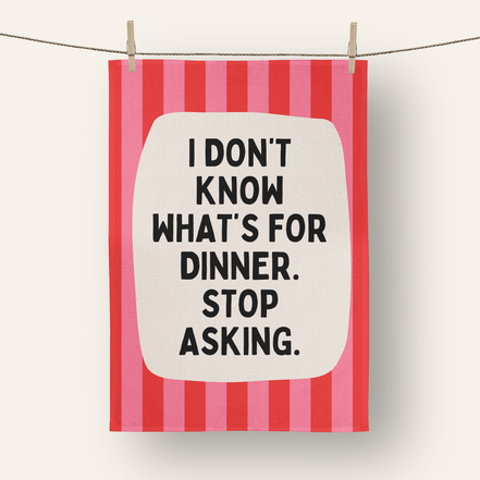 I Don't Know What's For Dinner. Stop Asking | Tea Towel: Red & Watermelon