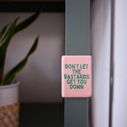 Don't Let The Bastards Get You Down | Ceramic Magnet: Blush Pink