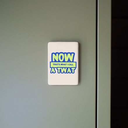 Now That's What I Call a Twat | Ceramic Magnet: True Blue