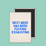 Next Week Has Been Fucking Exhausting | Ceramic Magnet: True Blue