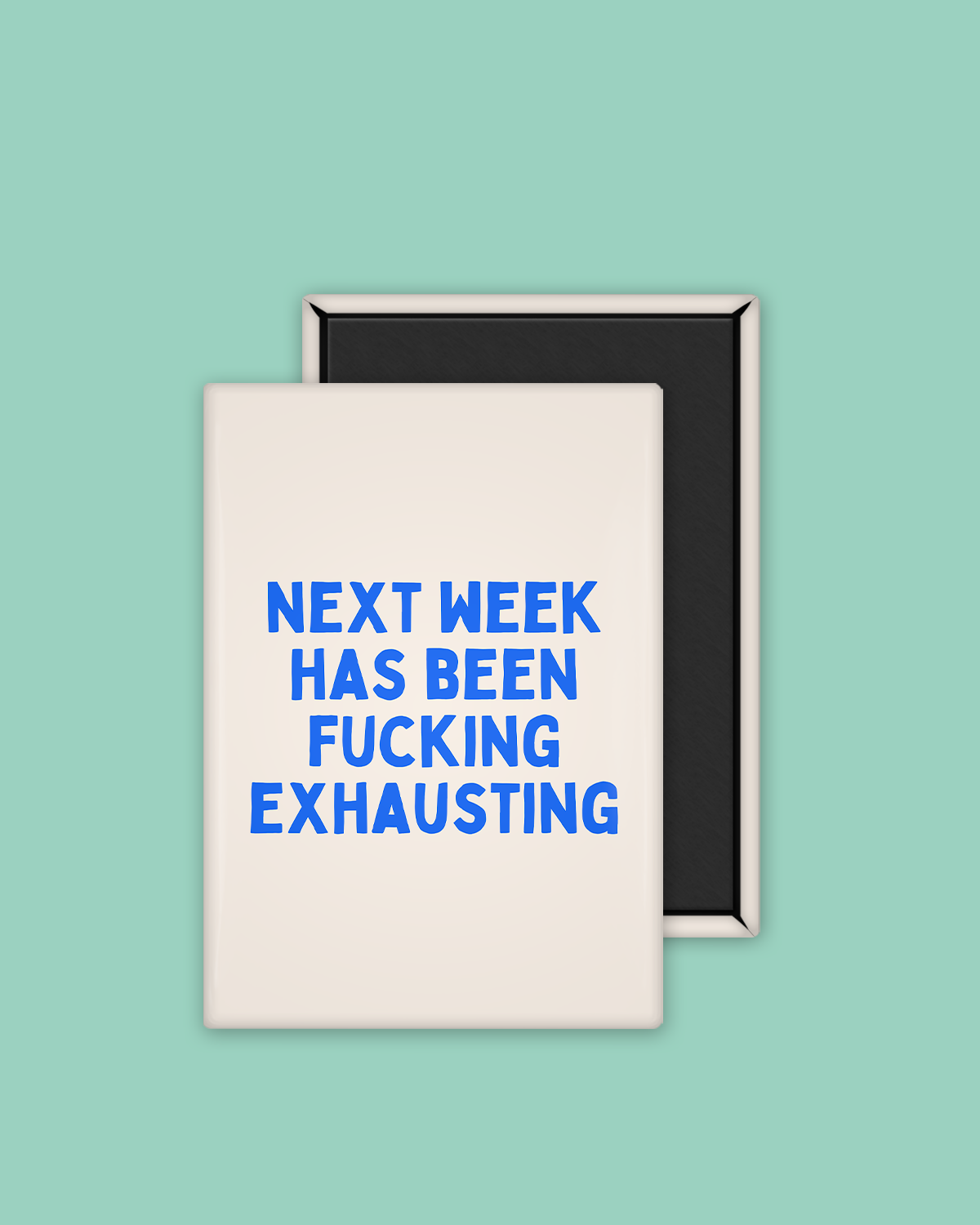 Next Week Has Been Fucking Exhausting | Ceramic Magnet: True Blue