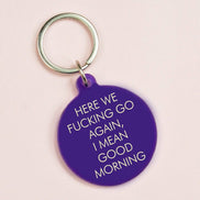 Here We Fucking Go Again I Mean Good Morning Keytag