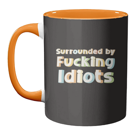 Mugs 'Surrounded by fucking idiots': Mug Colour Inner & Handle 11oz - Orange