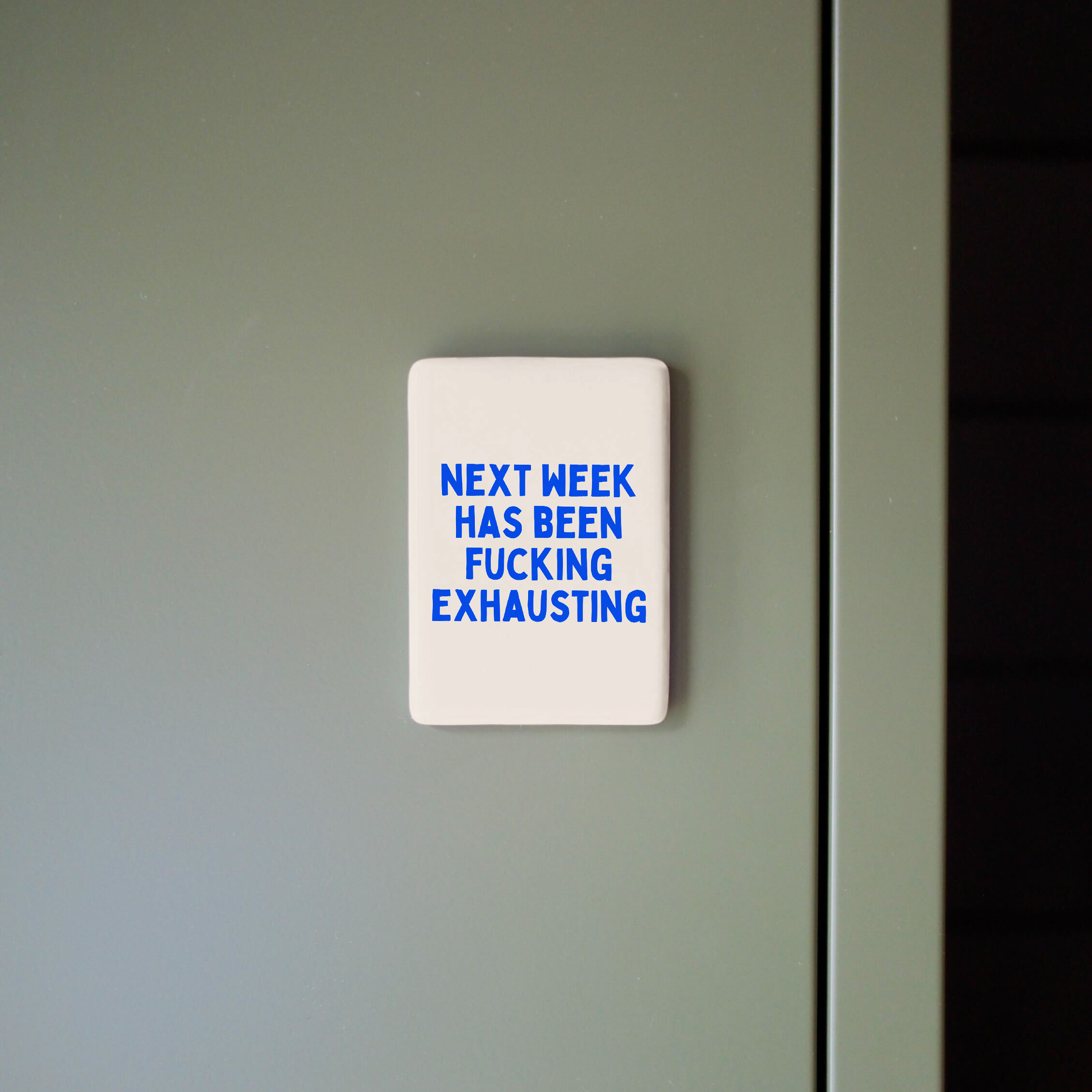 Next Week Has Been Fucking Exhausting | Ceramic Magnet: True Blue