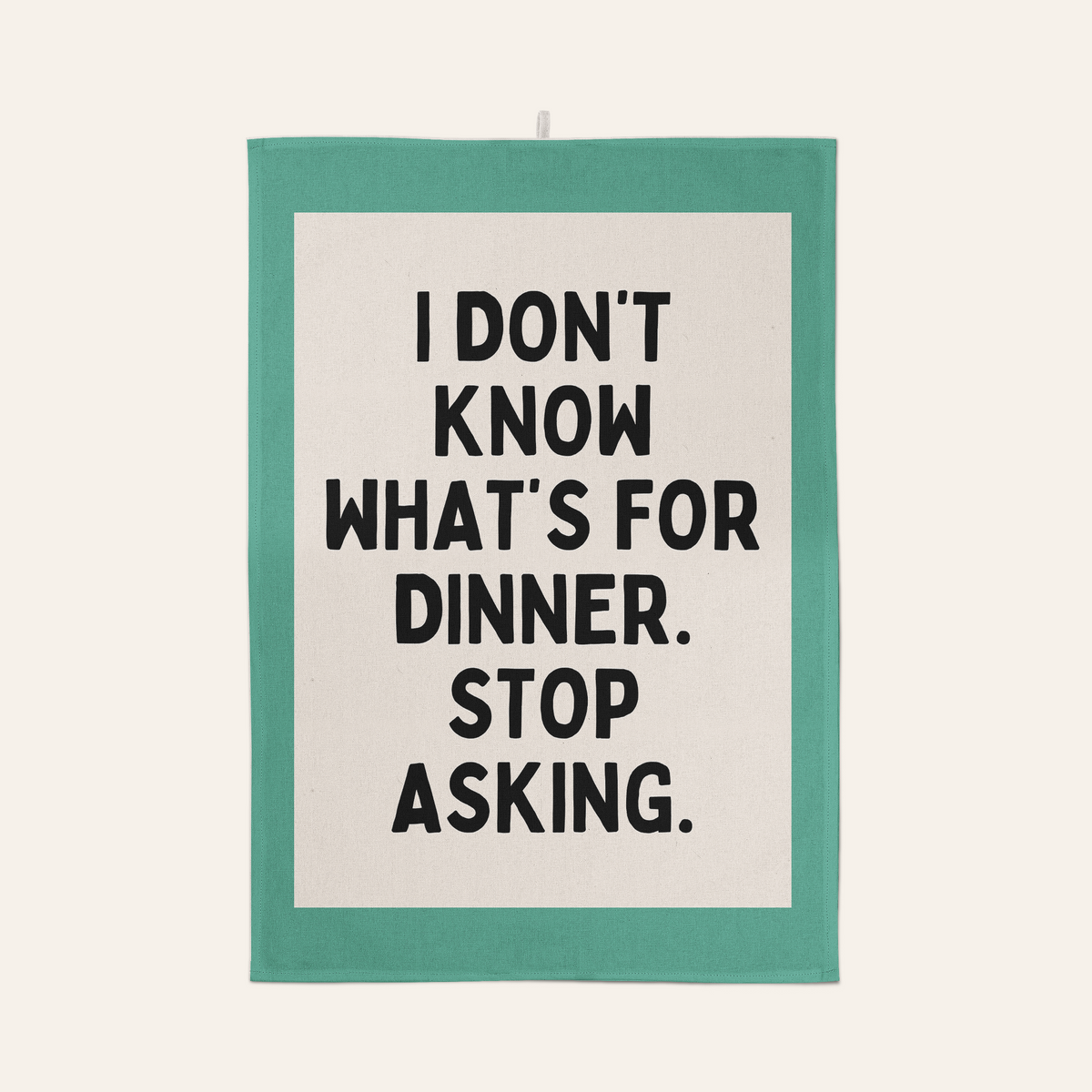 I Don't Know What's For Dinner. Stop Asking | Tea Towel: Vivid Teal
